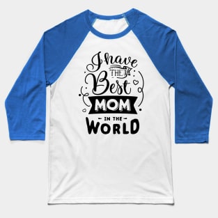 I have the best mom in the world Baseball T-Shirt